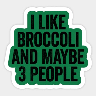 I Like Broccoli And Maybe 3 People Black Sticker